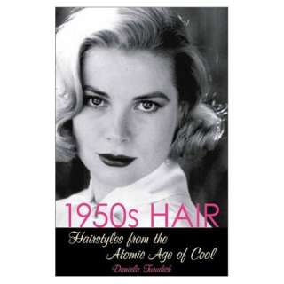 1950s Hair Hairstyles from the Atomic Age of Cool (Vintage Living 