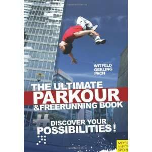 The Ultimate Parkour and Freerunning Discover Your Possibilities 
