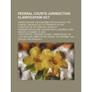  Federal Courts Jurisdiction Clarification Act hearing 