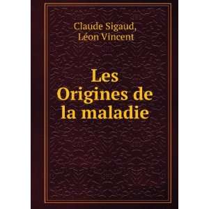  Les Origines de la maladie LÃ©on Vincent Claude Sigaud 