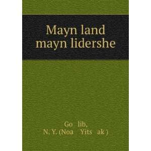 Mayn land mayn lidershe N. Y. (Noaá¸¥ Yitsá¸¥akÌ£) Goá¹ 