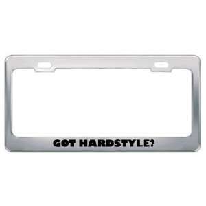 Got Hardstyle? Music Musical Instrument Metal License Plate Frame 