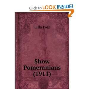  Show Pomeranians (1911) (9781275015272) Lilla Ives Books