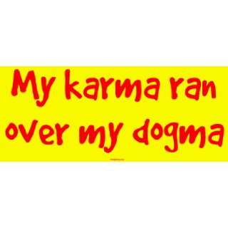  My karma ran over my dogma Large Bumper Sticker 