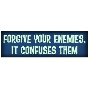  FORGIVE YOUR ENEMIES CONFUSES THEM FUNNY BUMPER STICKER 