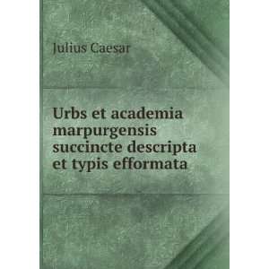 Urbs et academia marpurgensis succincte descripta et typis efformata 