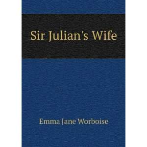  Sir Julians Wife Emma Jane Worboise Books