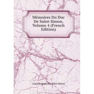   Duc De Saint Simon, Volume 4 (French Edition) Louis Rouvroy De Saint