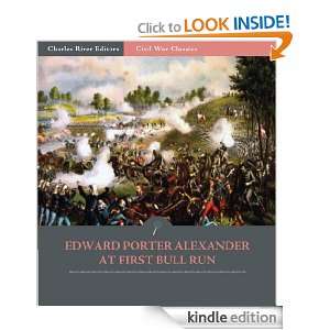General Edward Porter Alexander at First Bull Run Account of the 