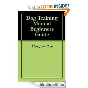 Dog Training Manual Beginners Guide Thompson Paul  Kindle 