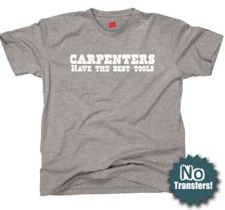 Carpenters Have The Best Tools Contractor Funny T shirt  