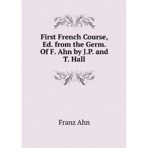   , Ed. from the Germ. Of F. Ahn by J.P. and T. Hall Franz Ahn Books
