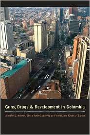 Guns, Drugs, And Development In Colombia, (0292721544), Jennifer S 