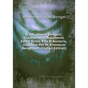  D. Joh. Alberti Bengelii,. Gnomon Novi Testamenti. Editio 