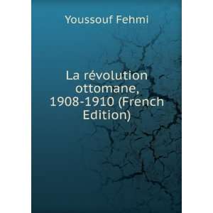   volution ottomane, 1908 1910 (French Edition) Youssouf Fehmi Books