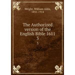   of the English Bible 1611. 3 William Aldis, 1831 1914 Wright Books