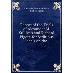  Report of the Trials of Alexander M. Sullivan and Richard 