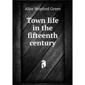    Town life in the fifteenth century Alice Stopford Green Books