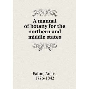   of botany for the northern and middle states. Amos Eaton Books