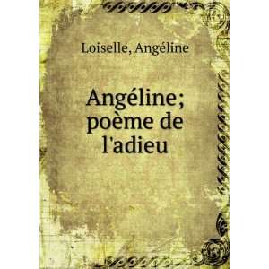    AngÃ©line; poÃ¨me de ladieu AngÃ©line Loiselle Books