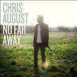 CENT CD Chris August No Far Away Christian 2010 080688806521 