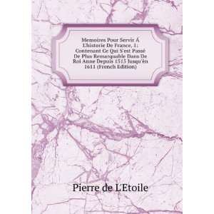   Anne Depuis 1515 JusquÃ¨n 1611 (French Edition) Pierre de LEtoile