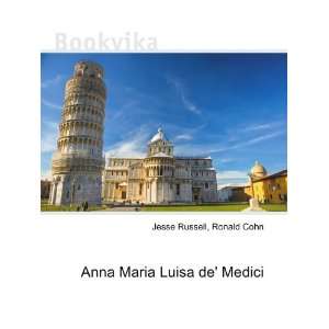    Anna Maria Luisa de Medici Ronald Cohn Jesse Russell Books