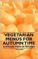 Vegetarian Menus for Autumn Time   A Collection of Recipes
