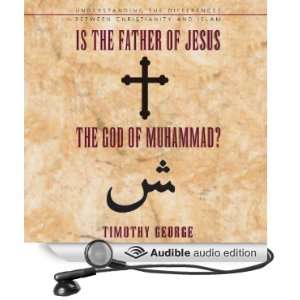  Is the Father of Jesus the God of Muhammad? Understanding 