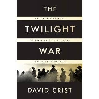 The Twilight War The Secret History of Americas Thirty Year Conflict 