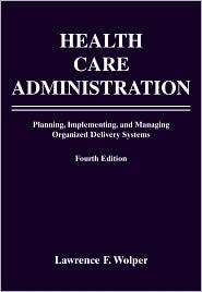 Health Care Administration Planning, Implementing, and Managing 