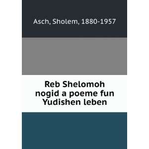   nogid a poeme fun Yudishen leben Sholem, 1880 1957 Asch Books