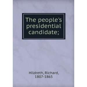  The peoples presidential candidate Richard Hildreth 