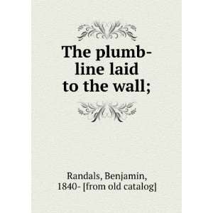   laid to the wall; Benjamin, 1840  [from old catalog] Randals Books
