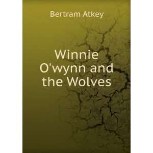  Winnie Owynn and the Wolves Bertram Atkey Books