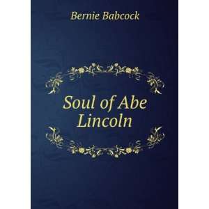  Soul of Abe Lincoln Bernie Babcock Books