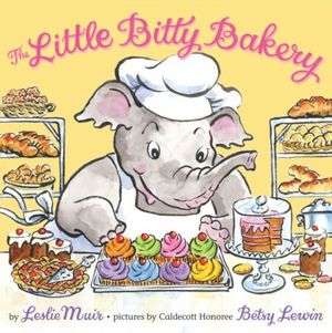  The Little Bitty Bakery by Leslie Muir, Hyperion 