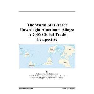 The World Market for Unwrought Aluminum Alloys A 2006 Global Trade 