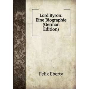  Lord Byron Eine Biographie (German Edition) Felix Eberty Books