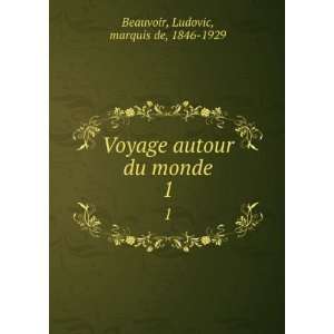   autour du monde. 1 Ludovic, marquis de, 1846 1929 Beauvoir Books