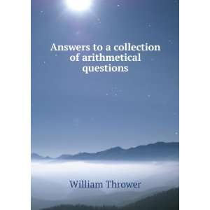  Answers to a collection of arithmetical questions William 