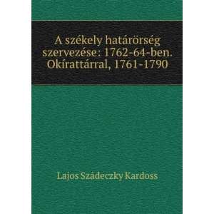   ben. OkÃ­rattÃ¡rral, 1761 1790 Lajos SzÃ¡deczky Kardoss Books