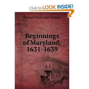    Beginnings of Maryland, 1631 1639 Bernard Christian Steiner Books
