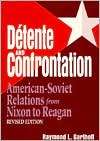 Detente and Confrontation American Soviet Relations from Nixon to 
