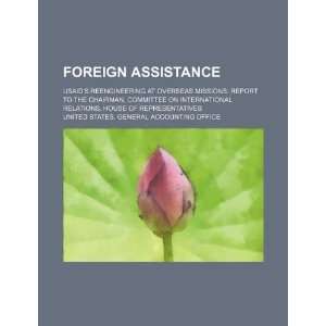 Foreign assistance USAIDs reengineering at overseas missions report 
