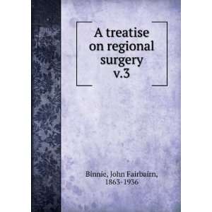   on regional surgery. v.3 John Fairbairn, 1863 1936 Binnie Books