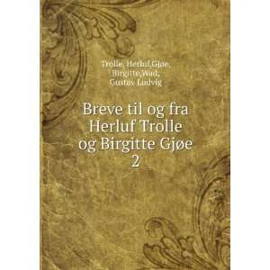   Herluf,GjÃ¸e, Birgitte,Wad, Gustav Ludvig Trolle  Books