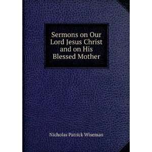   Christ and on His Blessed Mother Nicholas Patrick Wiseman Books