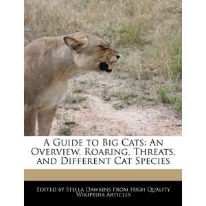   to Big Cats An Overview, Roaring, Threats, and Different Cat Species