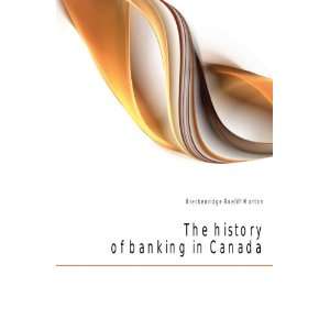   The history of banking in Canada Breckenridge Roeliff Morton Books